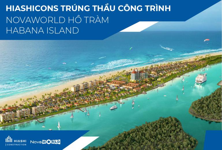 HIASHICONS TRÚNG THẦU CÔNG TRÌNH NOVAWORLD HỒ TRÀM - HABANA ISLAND